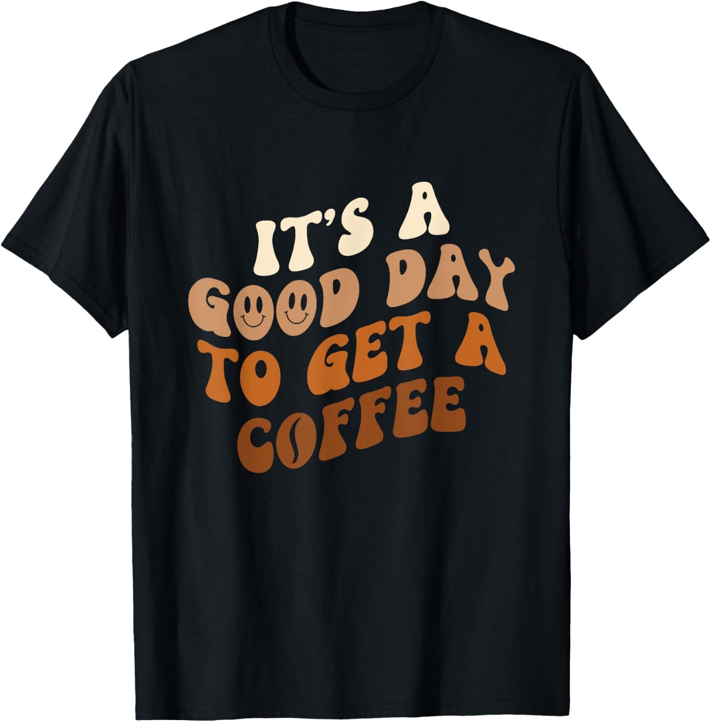 It's A Good Day To Get A Coffee - Caffeine Lover T-Shirt - T-Shirt | Black