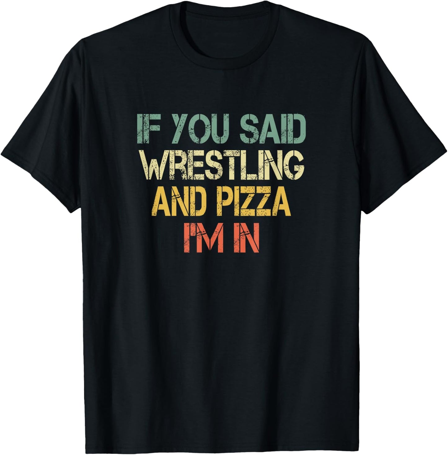 If You Said Wrestling and Pizza I'm In Funny Wrestler Coach T-Shirt - T-Shirt | Black