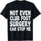 Funny Club Foot Surgery, Club Foot Operation Recovery T-Shirt - T-Shirt | Black