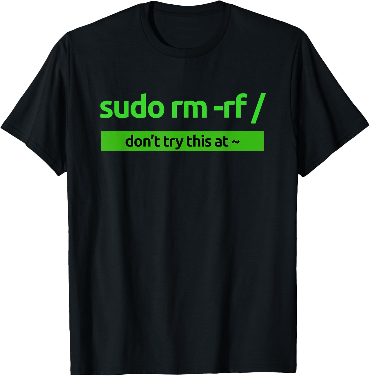 "Sudo rm -rf /" Coding Humor & Nerd Pride Sudo Style Apparel T-Shirt - T-Shirt | Black