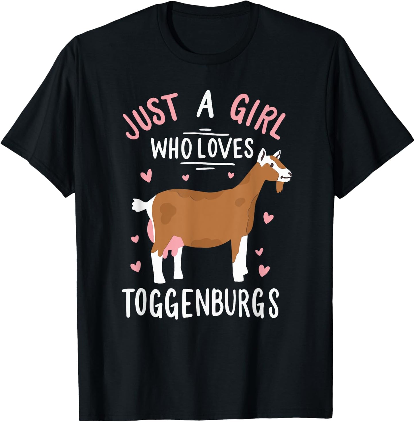 Just A Girl Who Loves Toggenburgs Funny Goat Farmer Wife T-Shirt - T-Shirt | Black