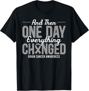 And Then One Day Everything Changed Brain Cancer Awareness T-Shirt - T-Shirt | Black