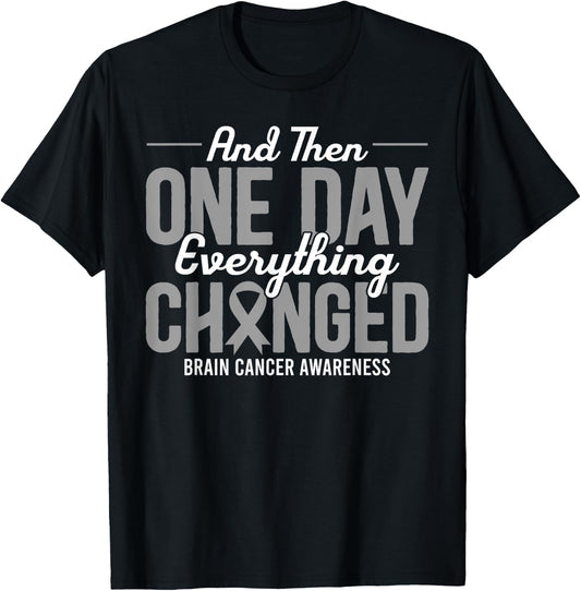 And Then One Day Everything Changed Brain Cancer Awareness T-Shirt - T-Shirt | Black