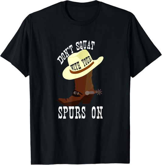 Don't Squat With Your Spurs On Funny Cowboy Western T-Shirt - T-Shirt | Black