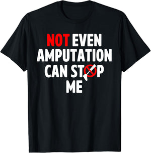 Amputee Humor Stop Leg Arm Funny Recovery Gifts T-Shirt - T-Shirt | Black