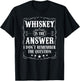 Funny Whiskey is the Answer for Bourbon Whiskey Meme Fan T-Shirt - T-Shirt | Black