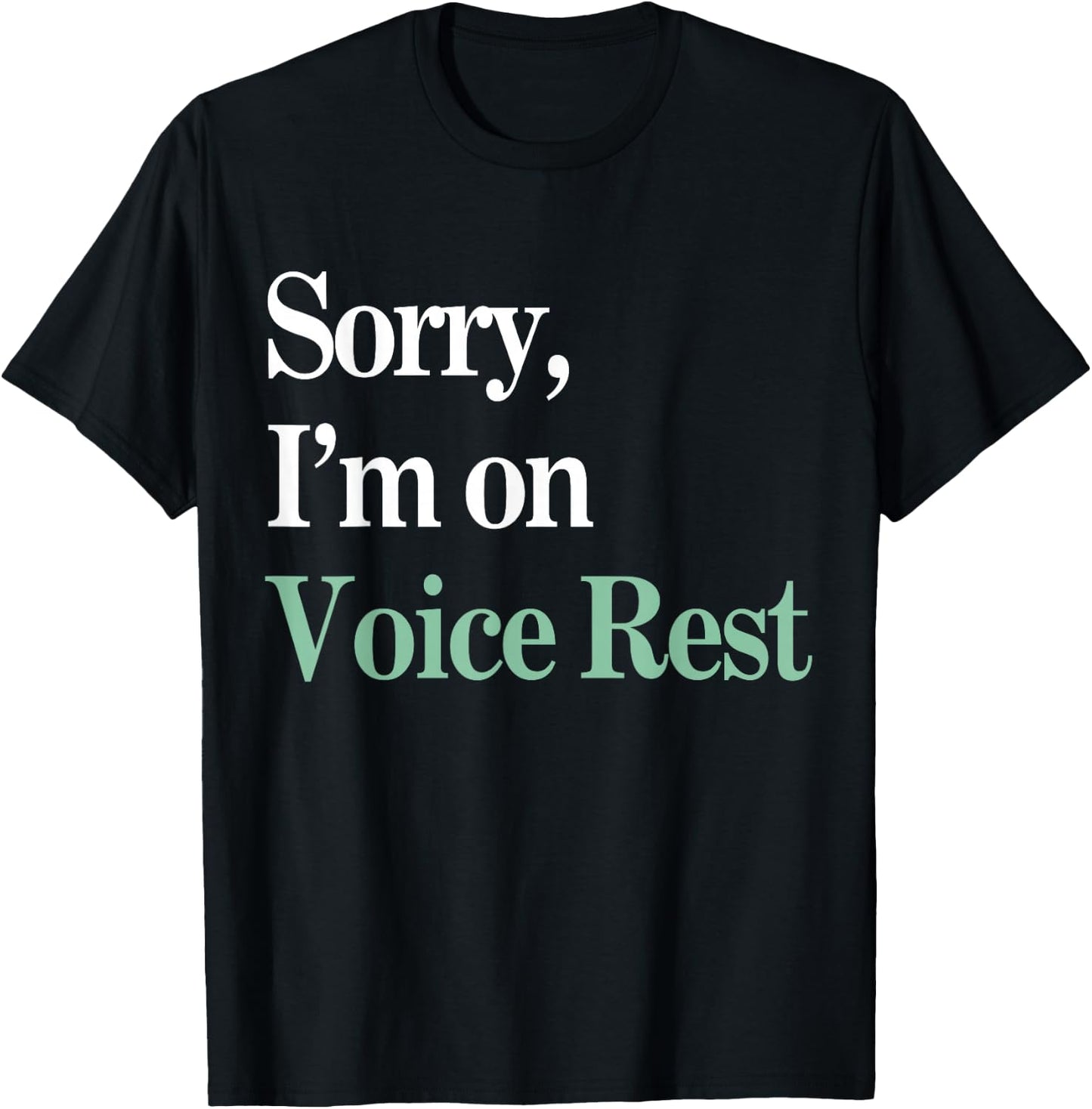 Sorry I'm On Voice Rest Funny Vocal T-Shirt - T-Shirt | Black