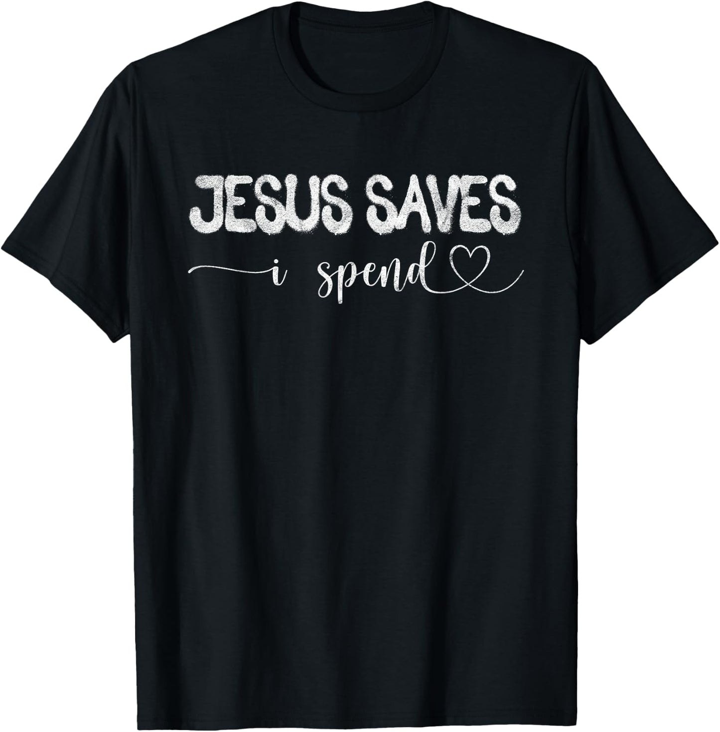 Jesus Saves I Spend T-Shirt - T-Shirt | Black