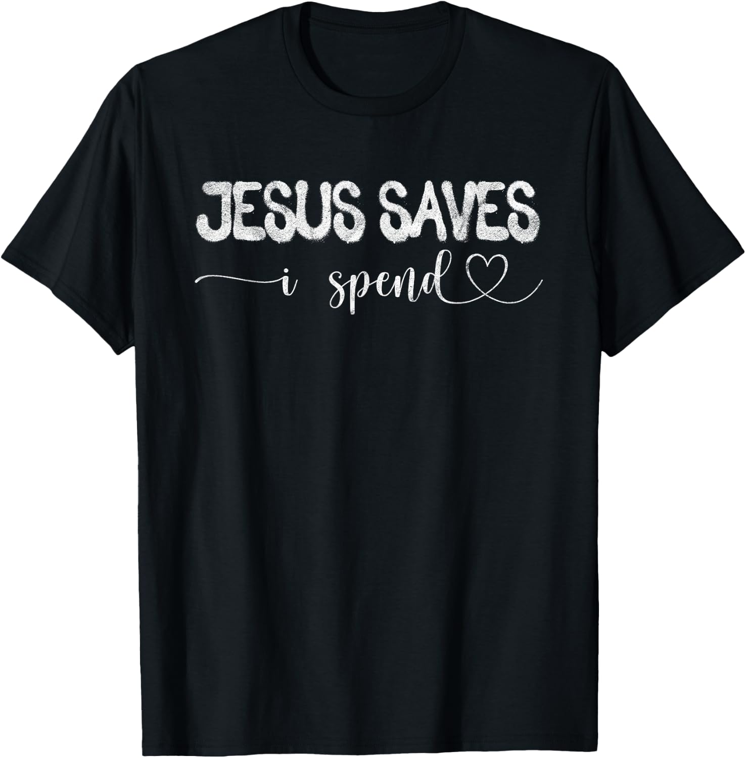 Jesus Saves I Spend T-Shirt - T-Shirt | Black