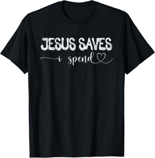 Jesus Saves I Spend T-Shirt - T-Shirt | Black