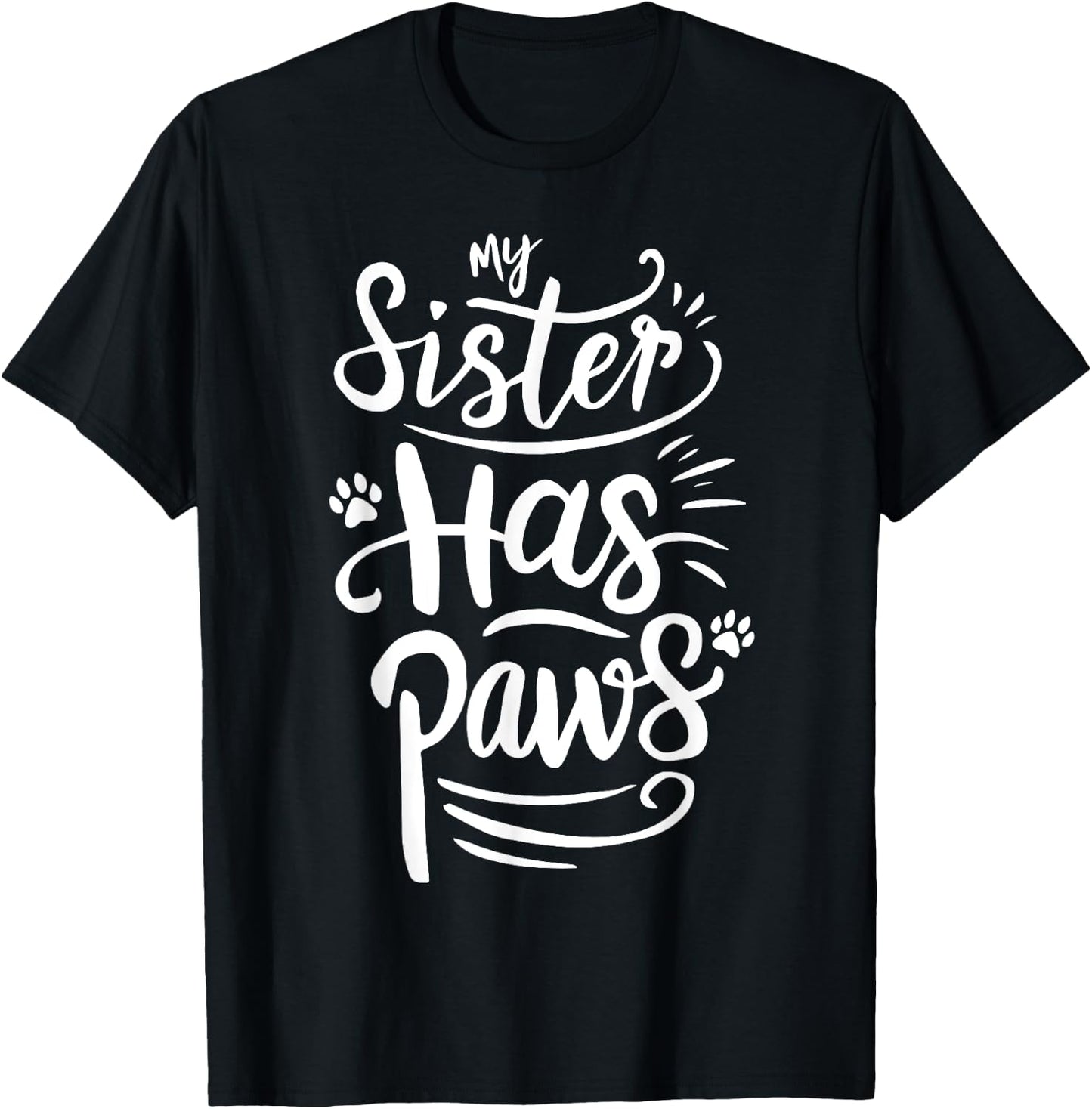 Funny My Sister Has Paws Sarcastic Humor Saying Sister T-Shirt - T-Shirt | Black