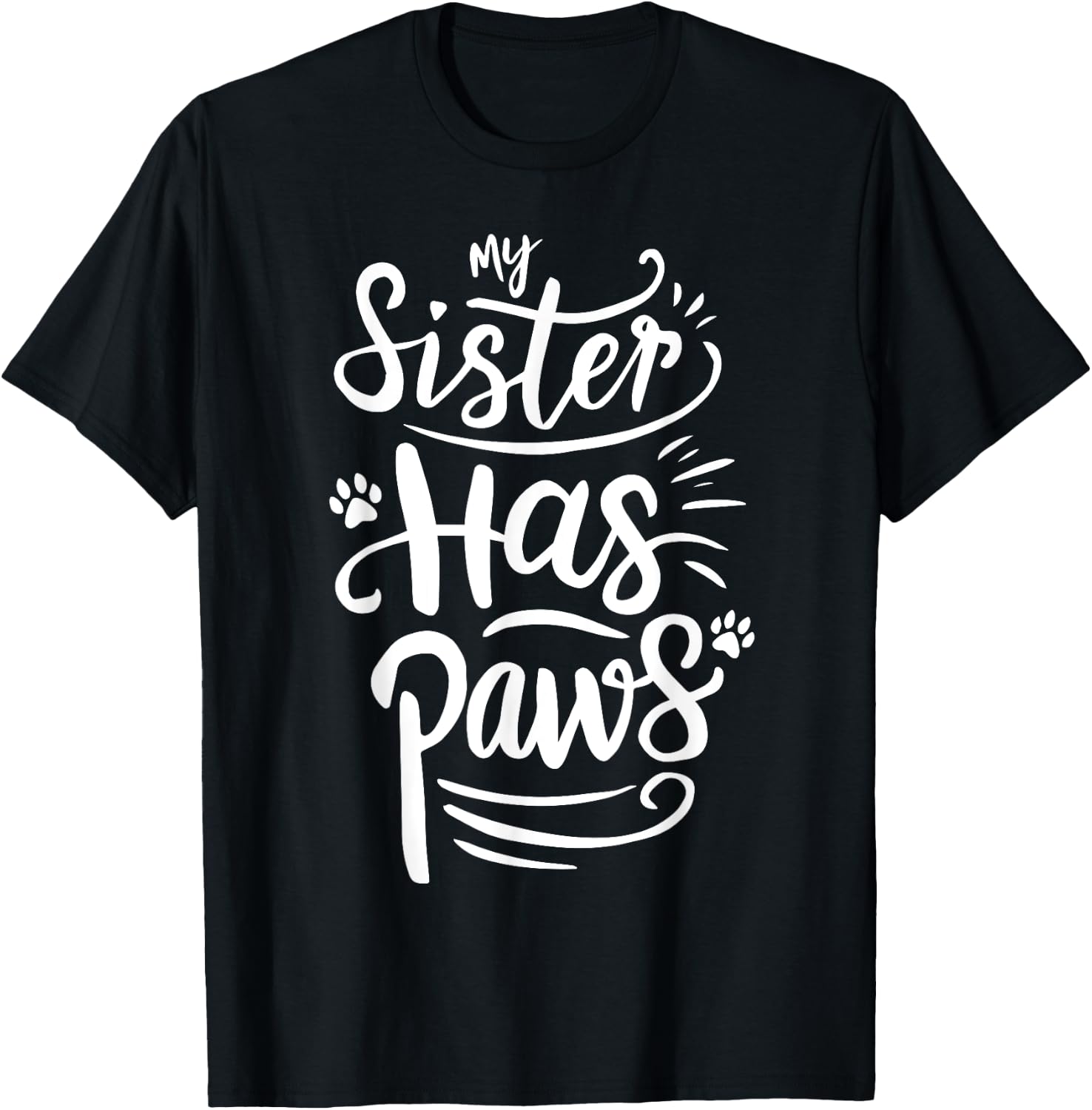 Funny My Sister Has Paws Sarcastic Humor Saying Sister T-Shirt - T-Shirt | Black