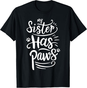 Funny My Sister Has Paws Sarcastic Humor Saying Sister T-Shirt - T-Shirt | Black