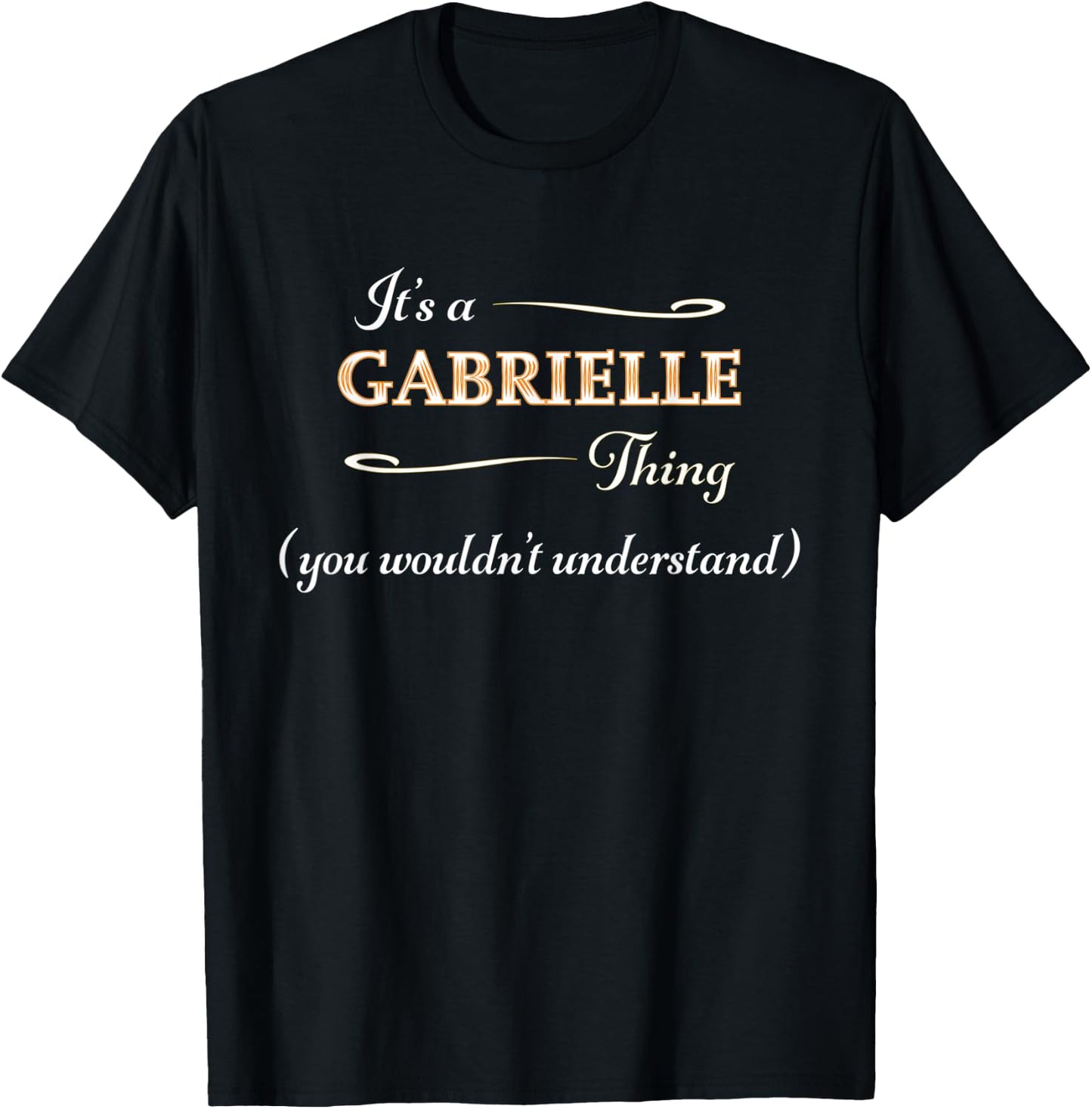 It's a GABRIELLE Thing You Wouldn't Understand | Name Gift T-Shirt - T-Shirt | Black
