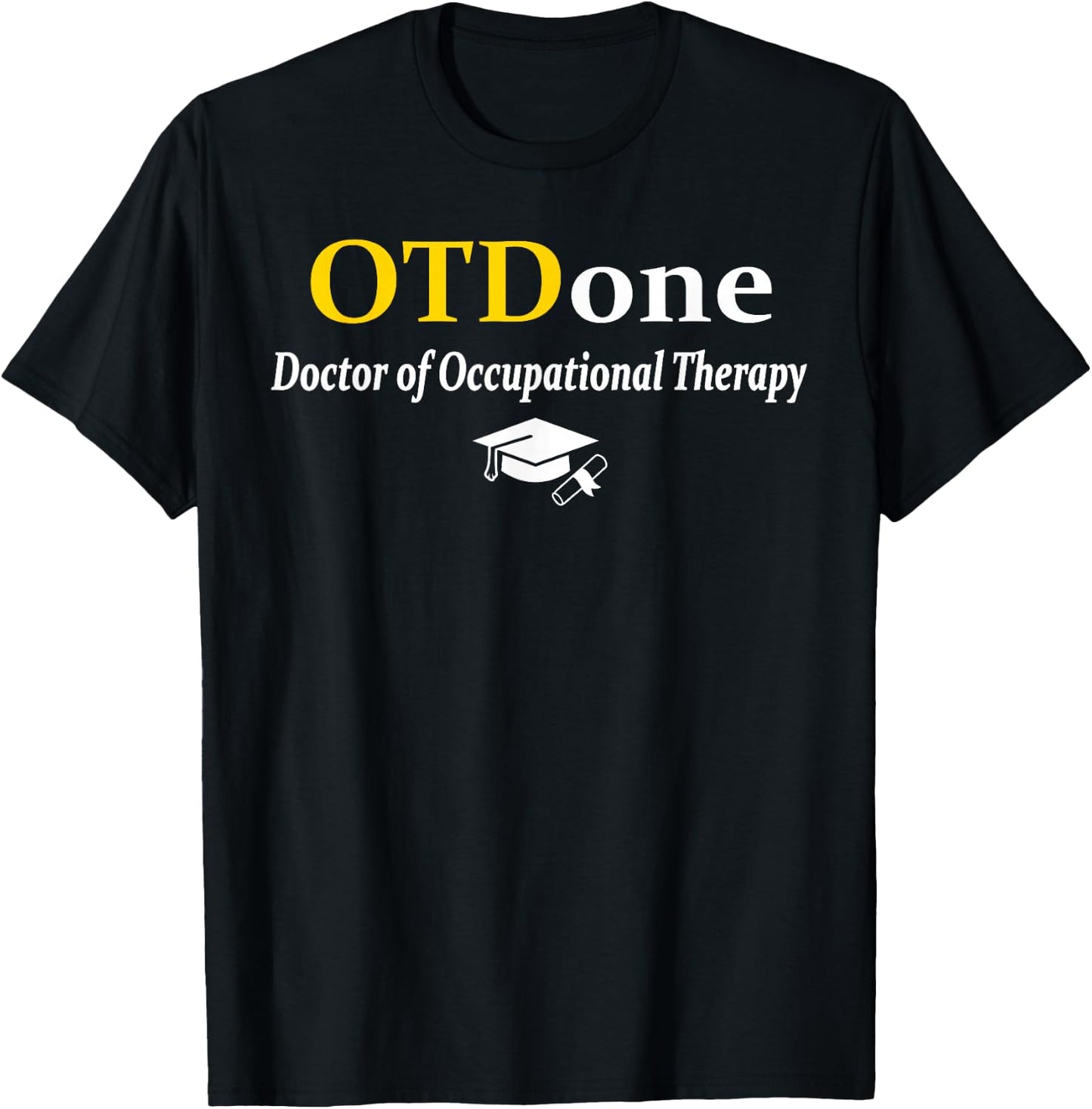 OTD I'm Done Doctor Of Occupational Therapy Funny Graduation T-Shirt - T-Shirt | Black