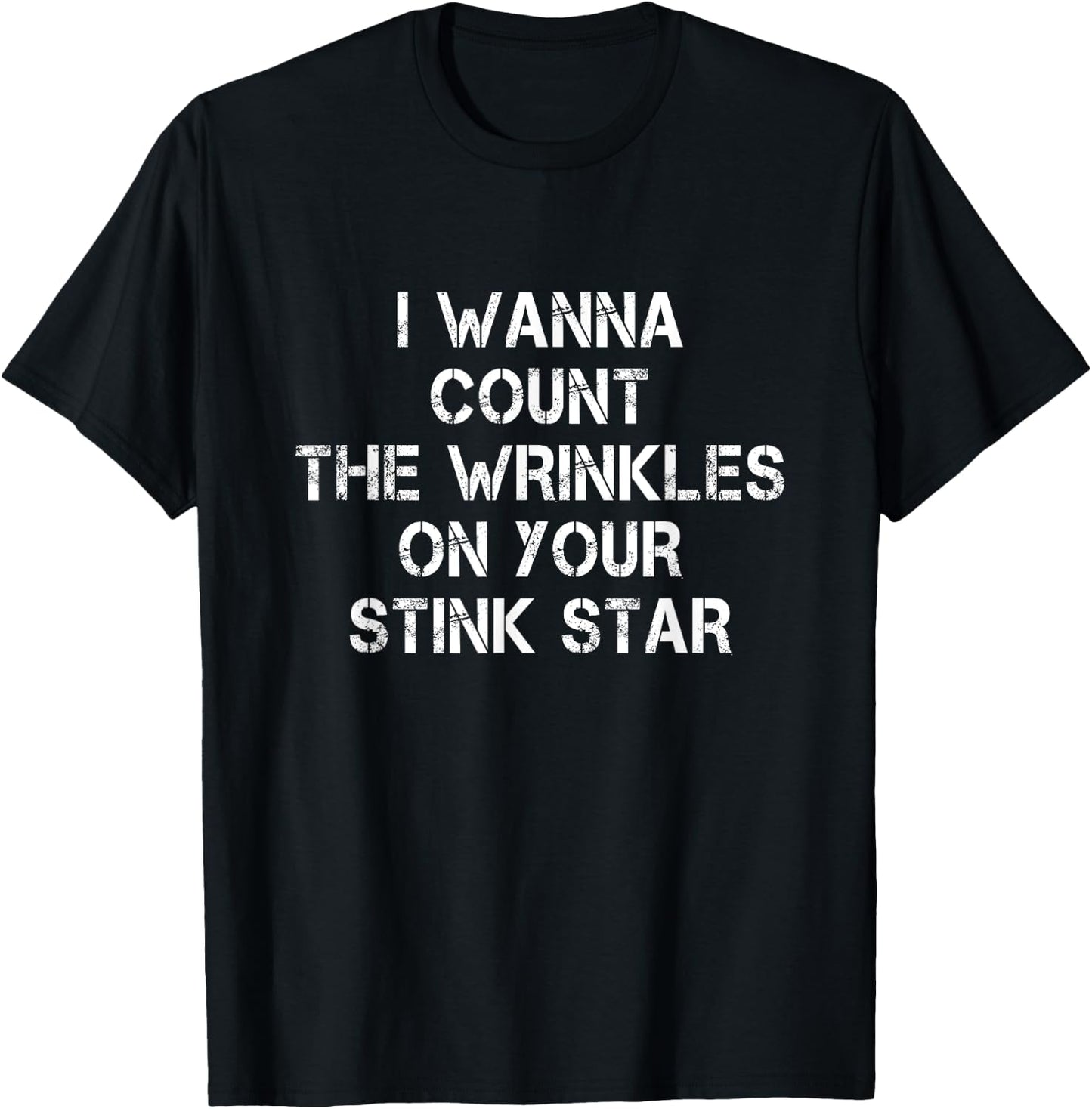 I Wanna Count The Wrinkles On Your Stink Star T-Shirt - T-Shirt | Black