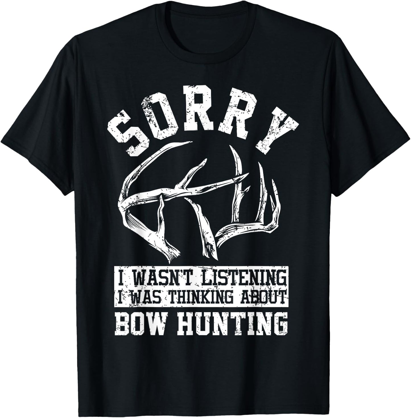 Funny Bow Hunting Gear I Wast Listening Antlers Deer Bow T-Shirt - T-Shirt | Black