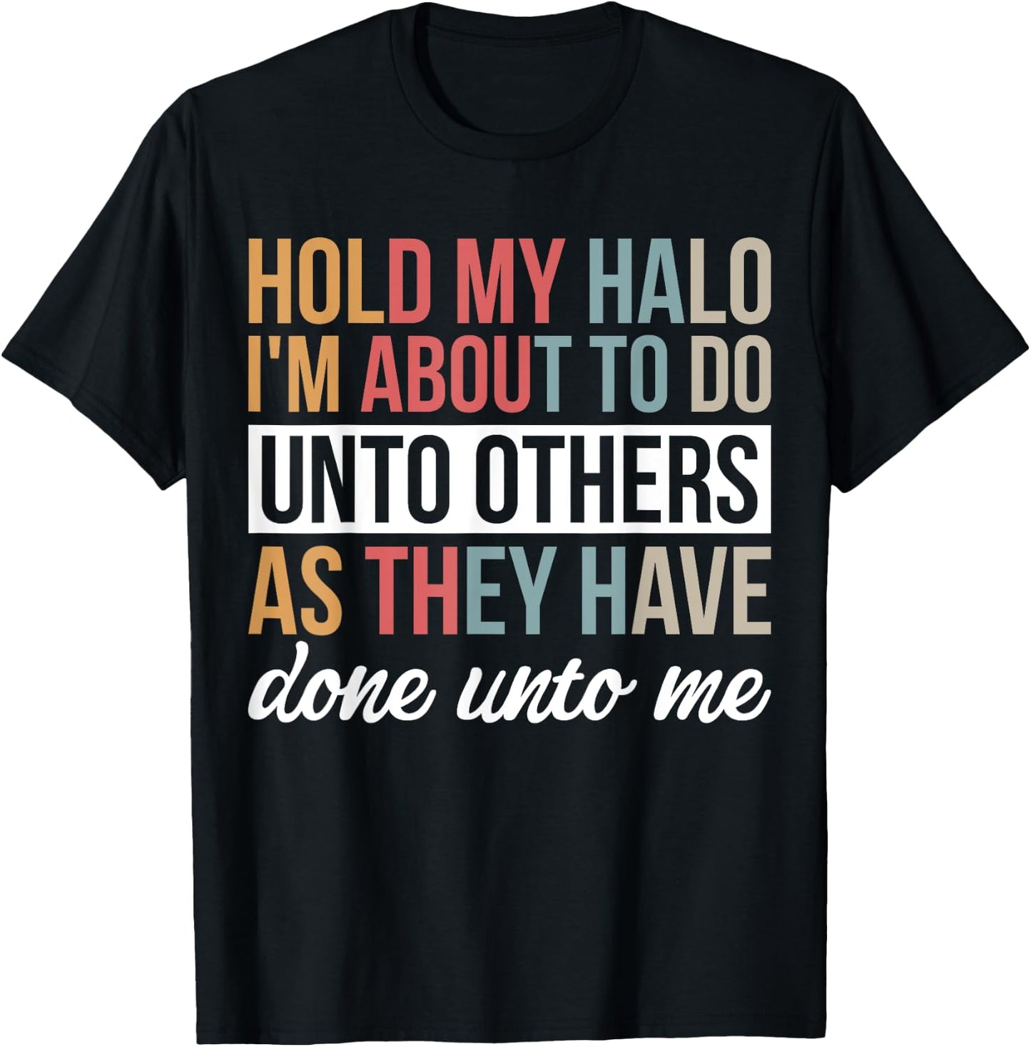 Hold My Halo I’m About To Do Unto Others As They Have Done T-Shirt - T-Shirt | Black