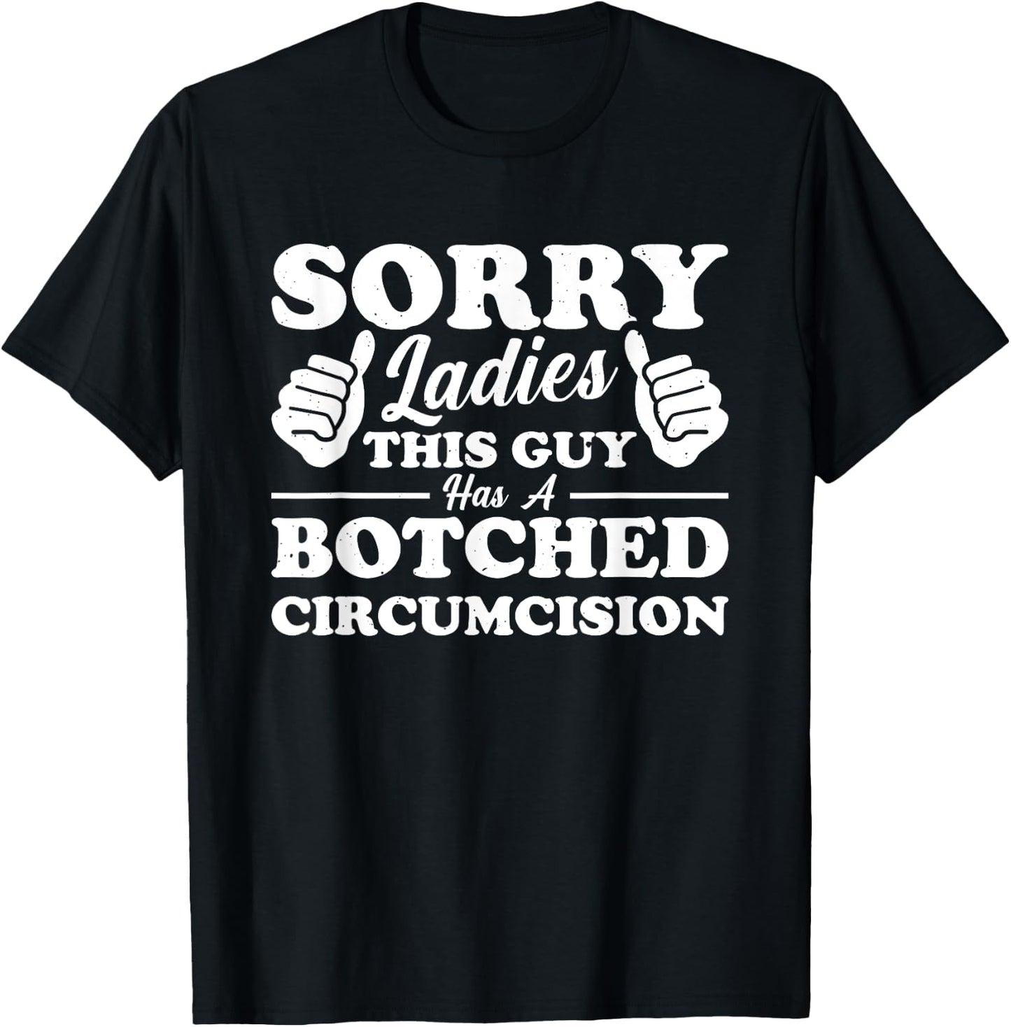 Sorry Ladies This Guy Has A Botched Circumcision T-Shirt - T-Shirt | Black