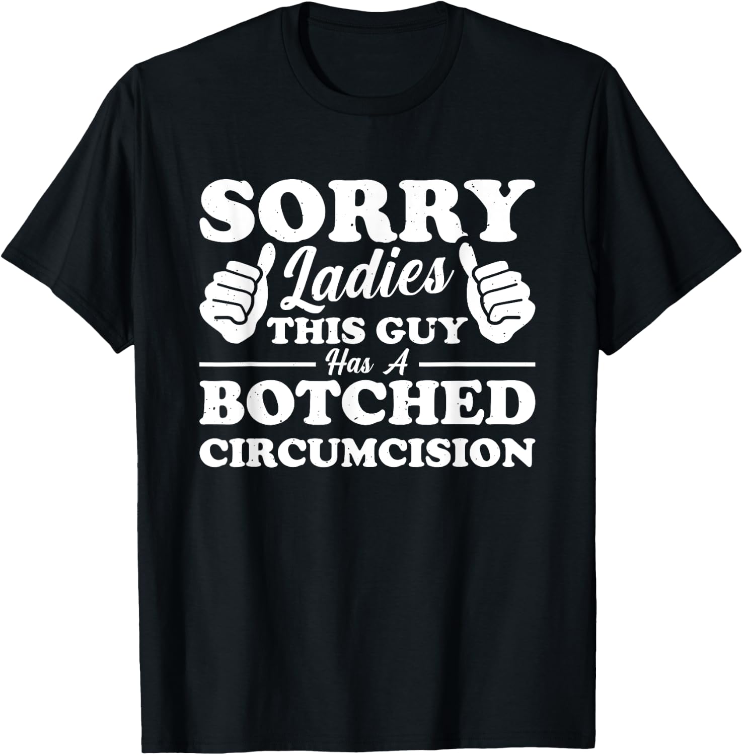Sorry Ladies This Guy Has A Botched Circumcision T-Shirt - T-Shirt | Black