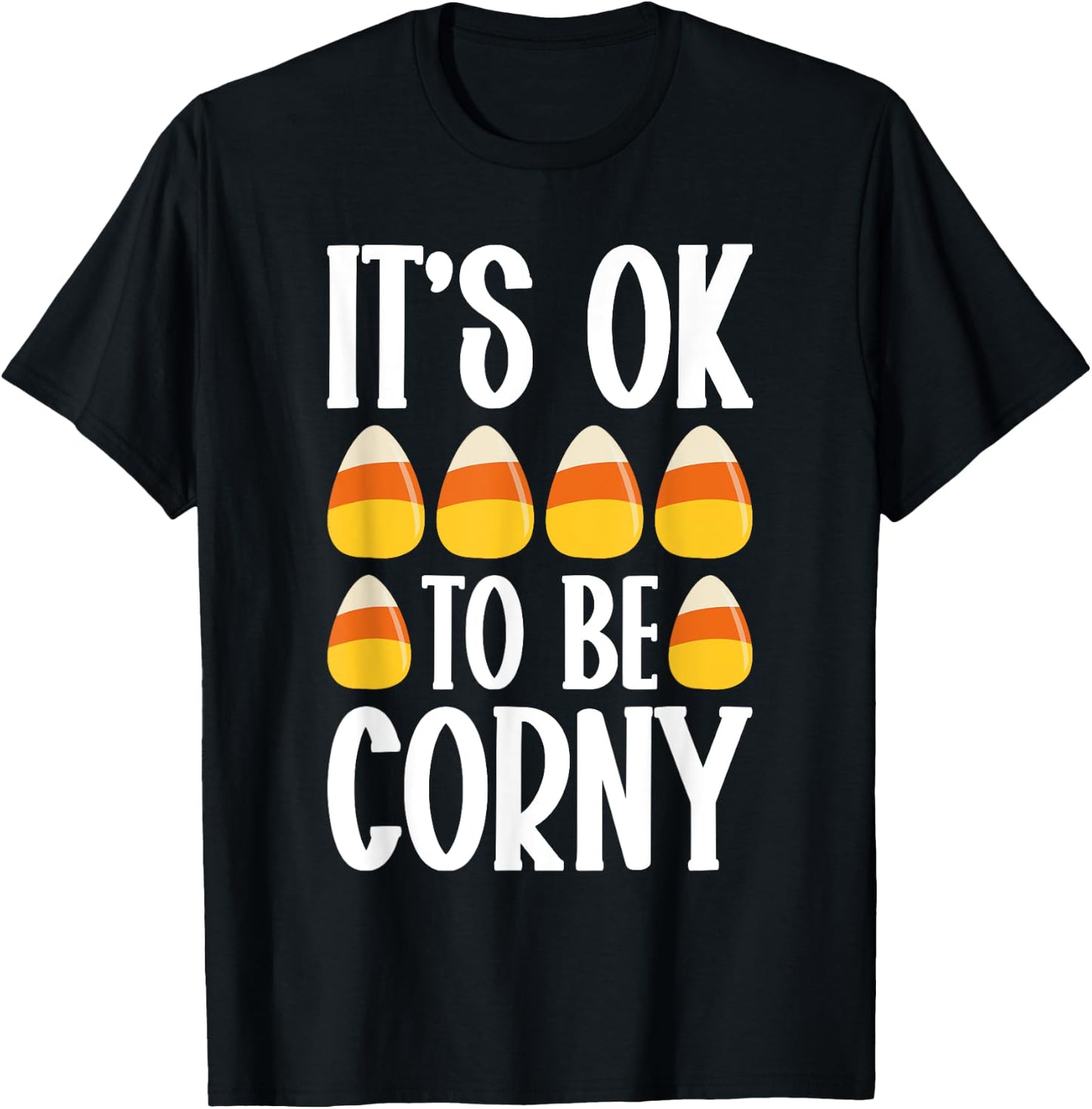 It’s Ok To Be Corny Halloween Candy Corn Spooky Treats T-Shirt - T-Shirt | Black
