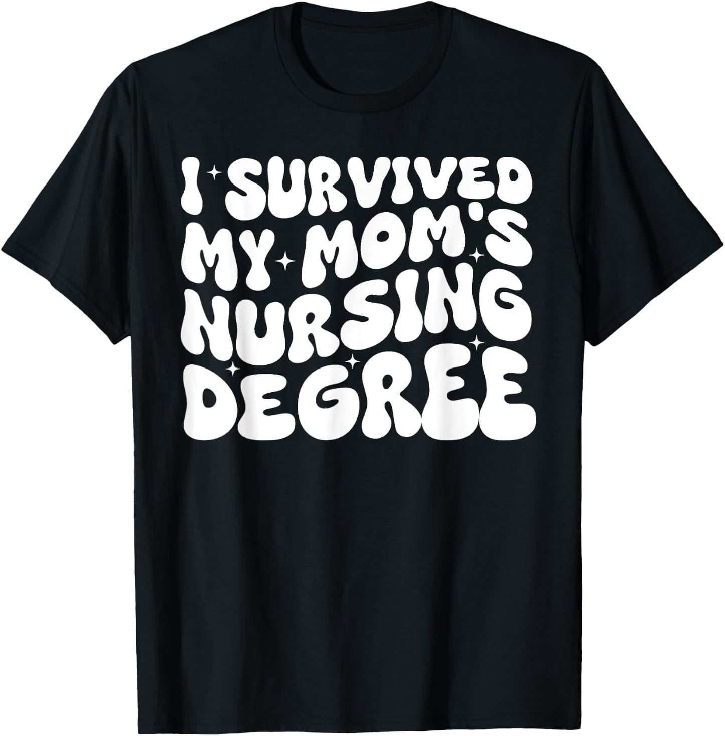 I Survived My Mom's Nursing Degree - Nursing School Student T-Shirt - T-Shirt | Black