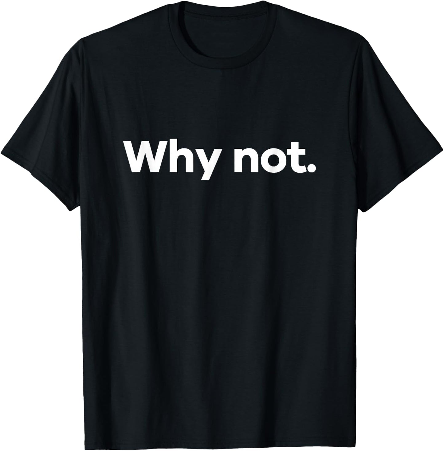 Why Not. T-Shirt - T-Shirt | Black