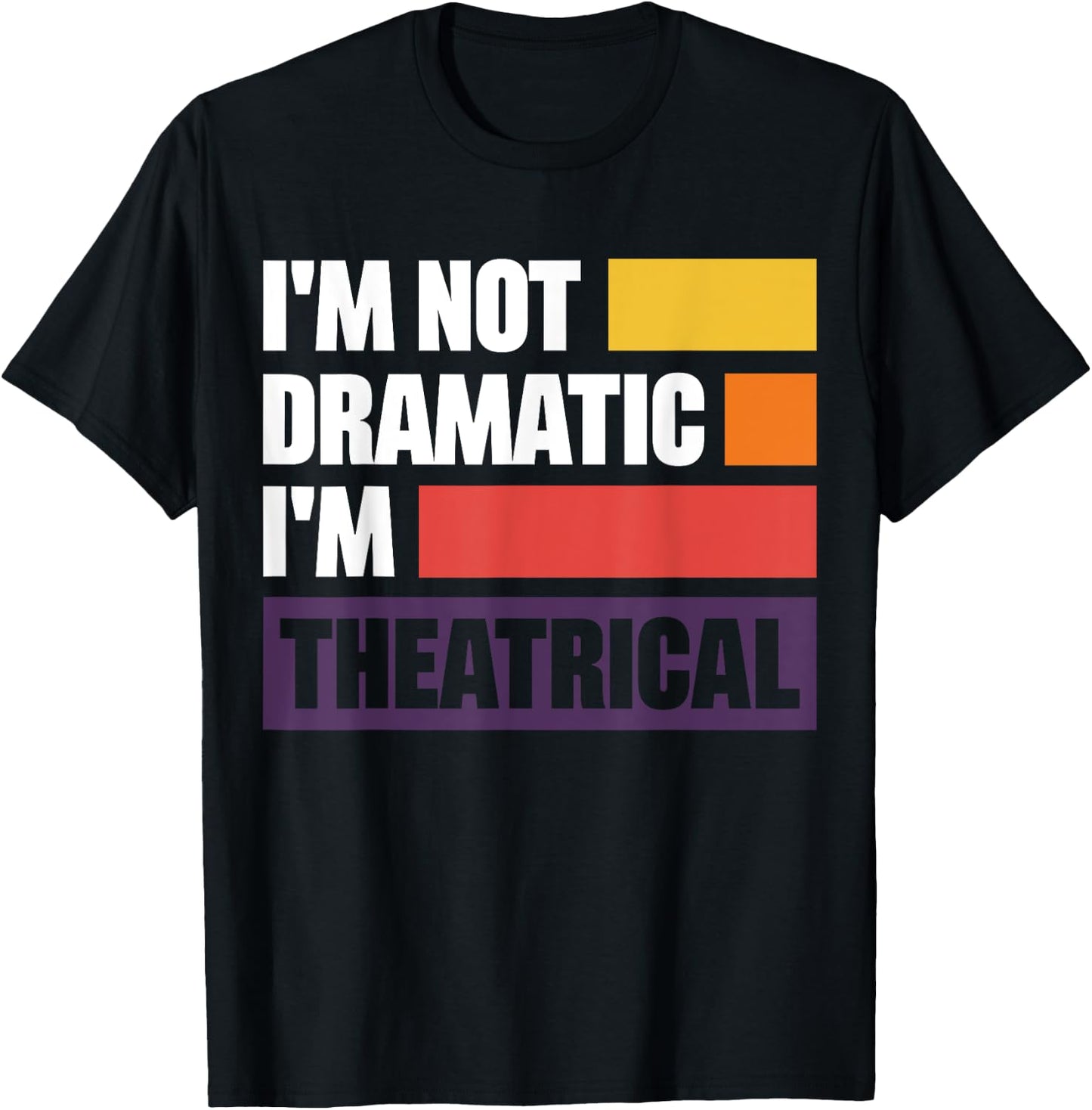 I'm Not Dramatic I'm Theatrical T-Shirt - T-Shirt | Black