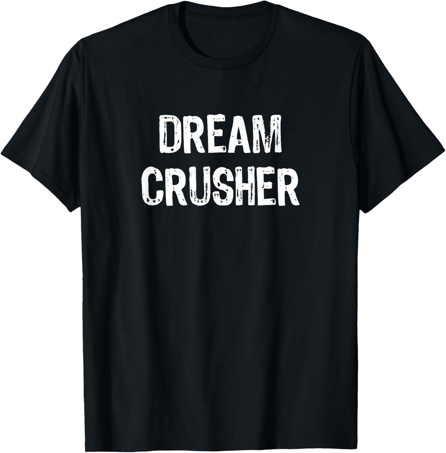 Dream Crusher Funny T-Shirt - T-Shirt | Black