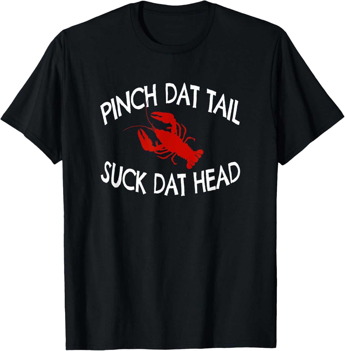Pinch Dat Tail Suck Dat Head Funny Crawfish Boil T-Shirt - T-Shirt | Black