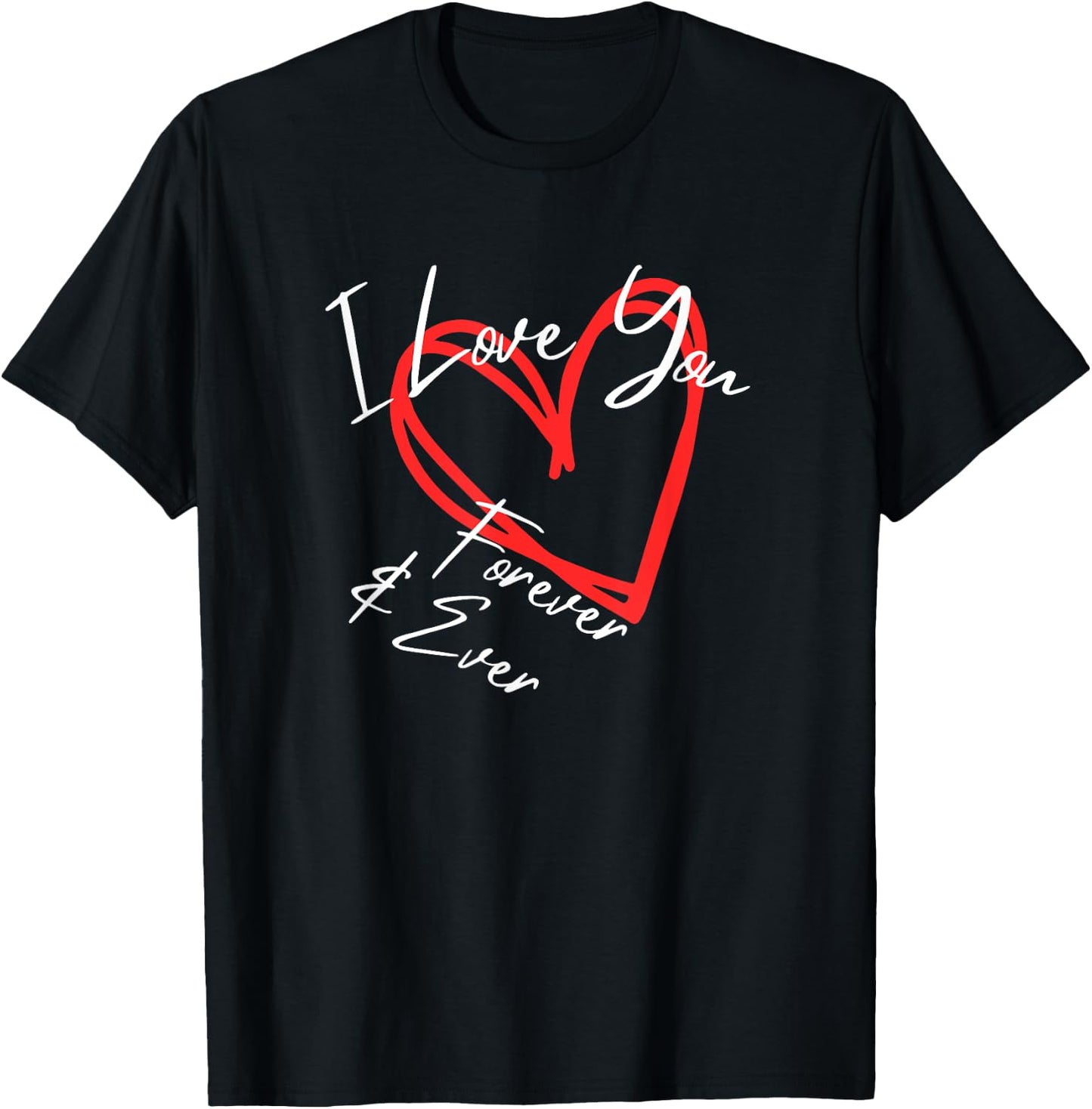 I Love You Forever & Ever, I Love You More heart design T-Shirt - T-Shirt | Black