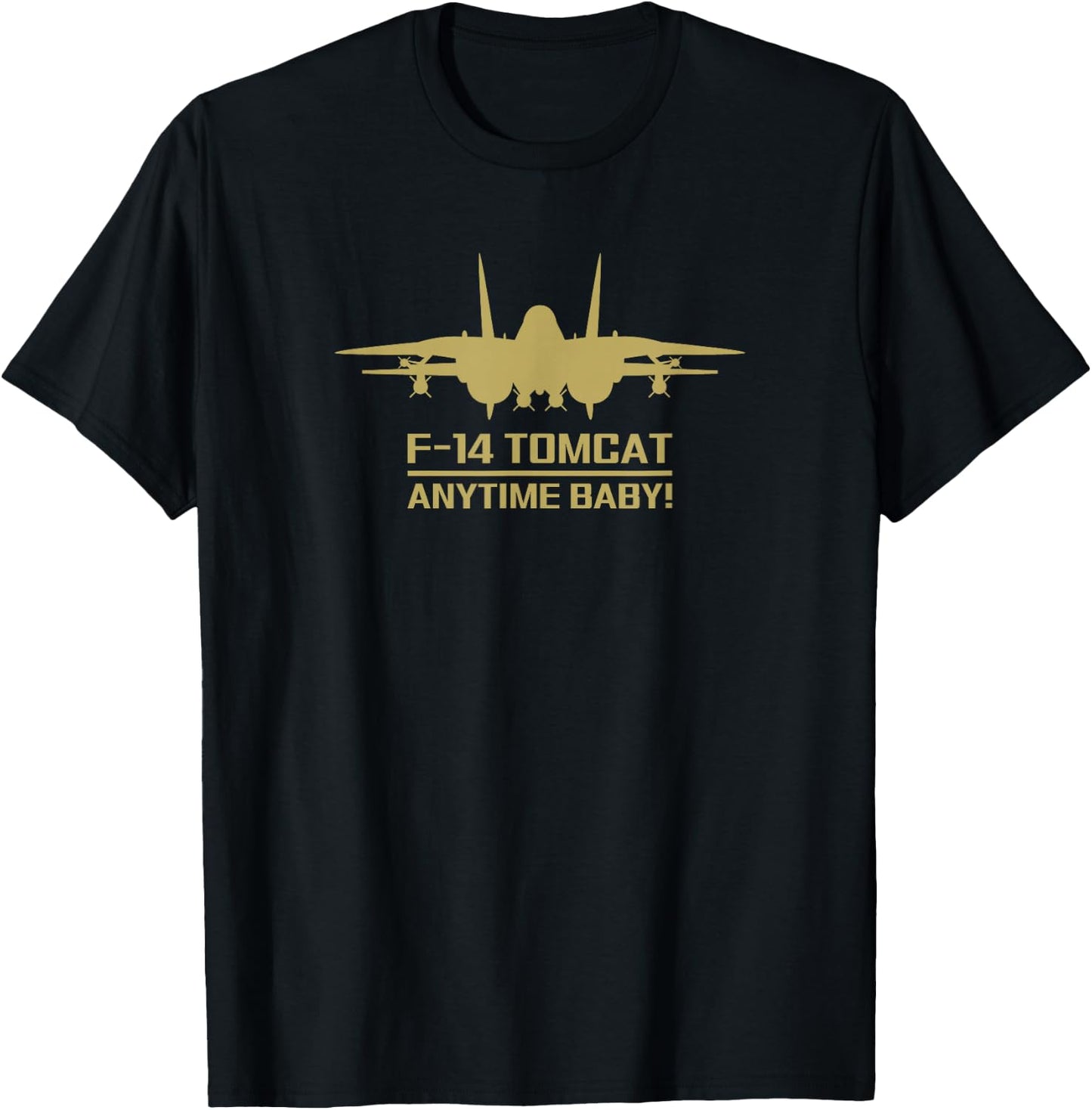 F-14 Tomcat Military Fighter Jet Anytime Baby! T-Shirt - T-Shirt | Black