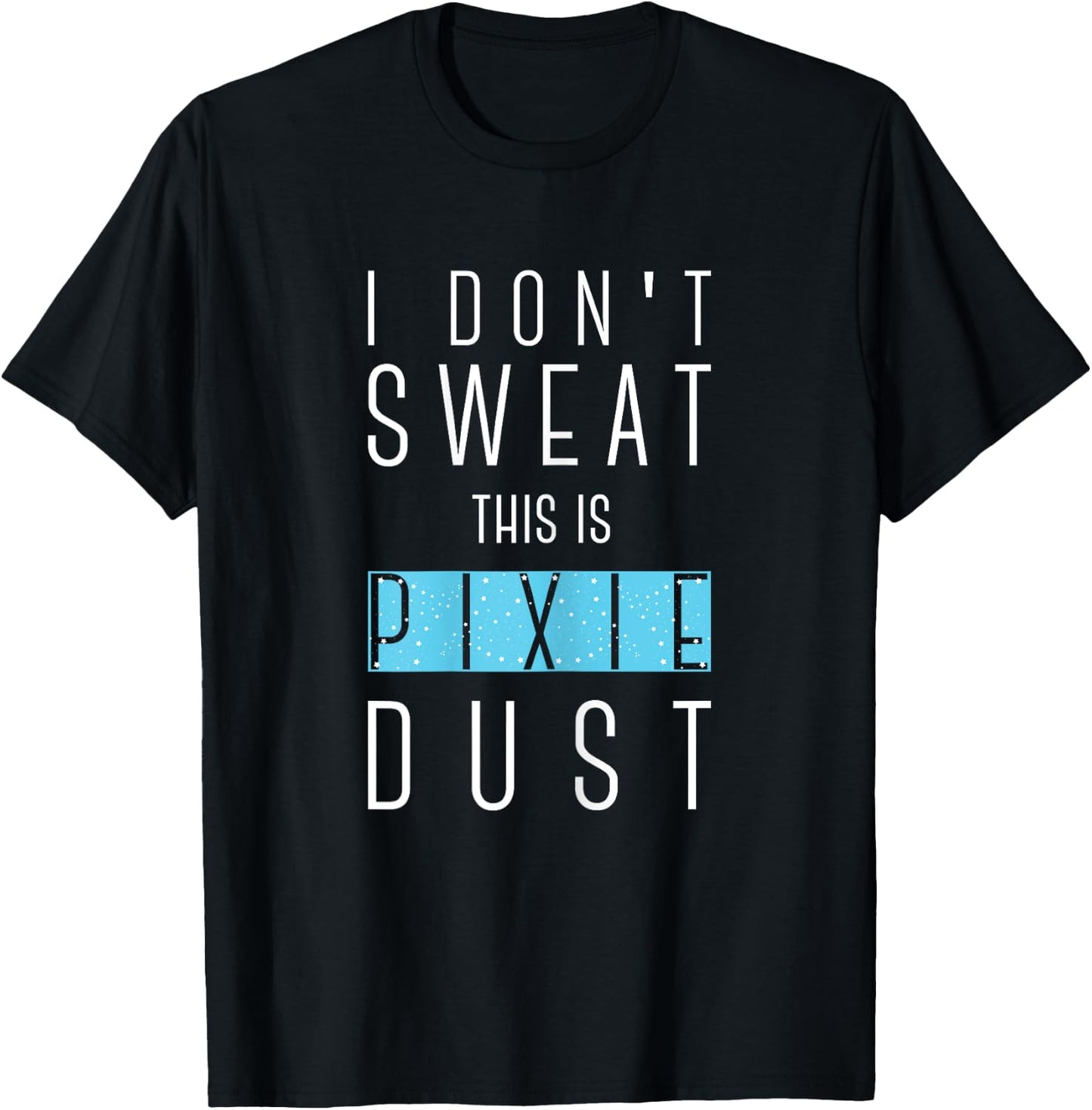 I Don't Sweat This Is Pixie Dust Funny Gym Workout Women T-Shirt - T-Shirt | Black