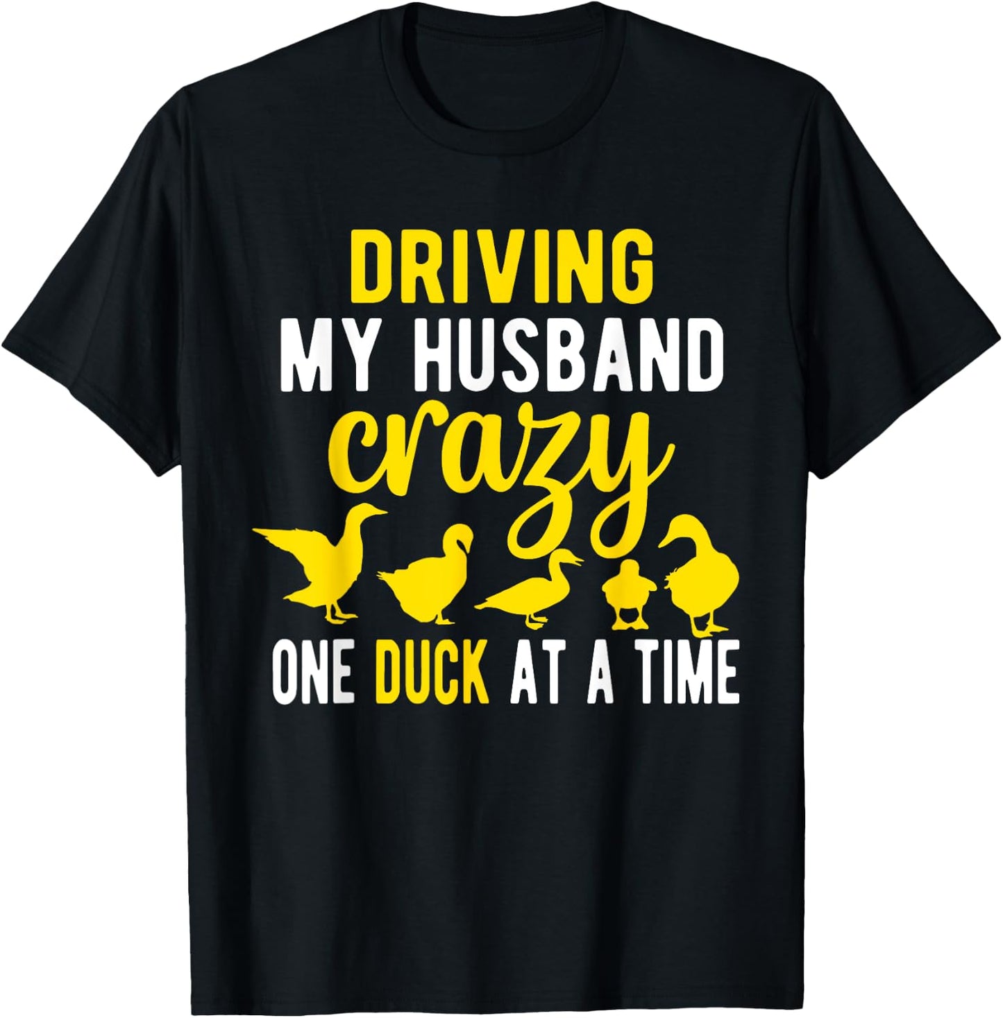 Driving My Husband CrazyDuck Mom Duck Lover Duck T-Shirt - T-Shirt | Black
