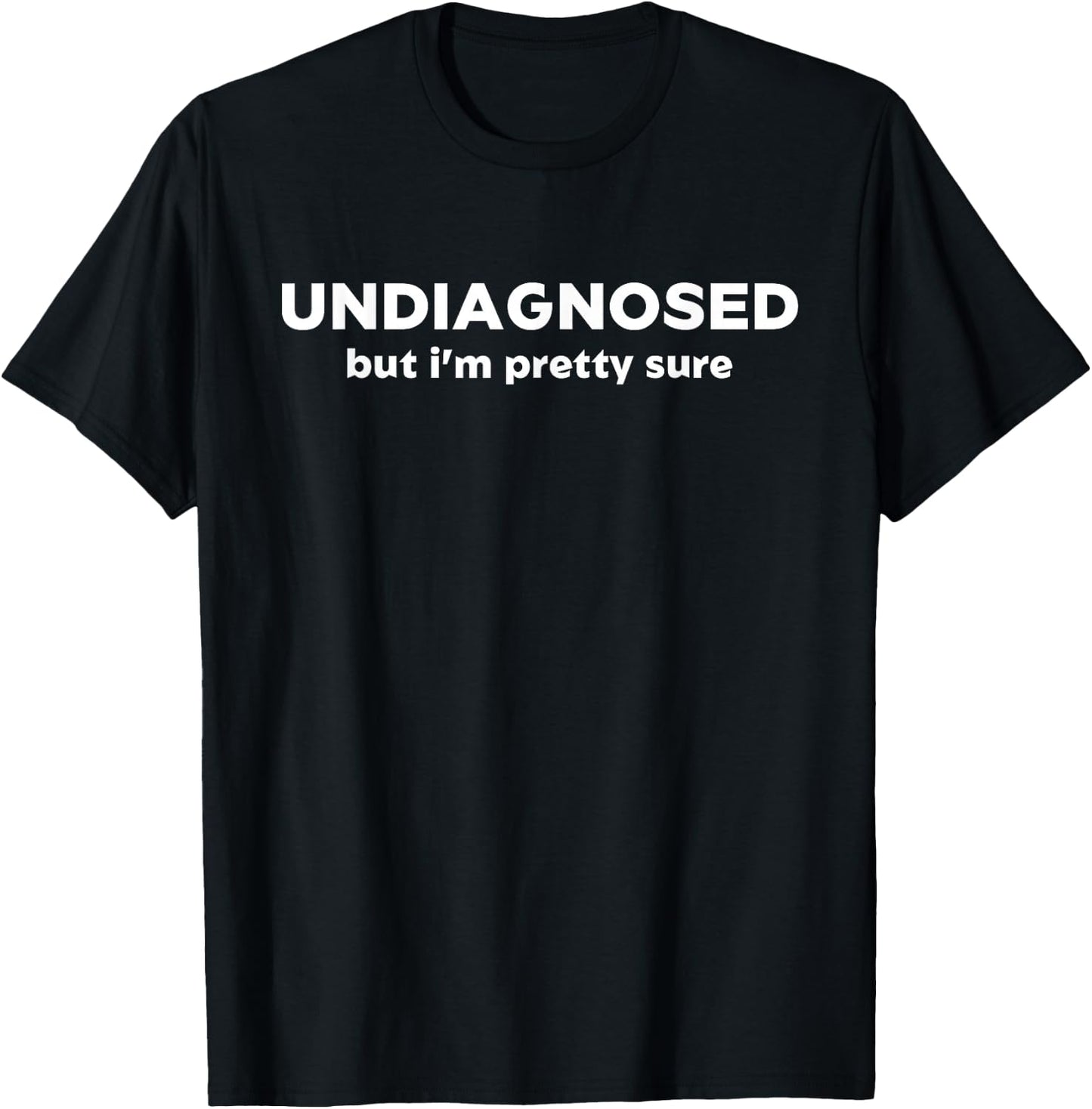 Undiagnosed But Im Pretty Sure Sarcastic Saying Announcement T-Shirt - T-Shirt | Black