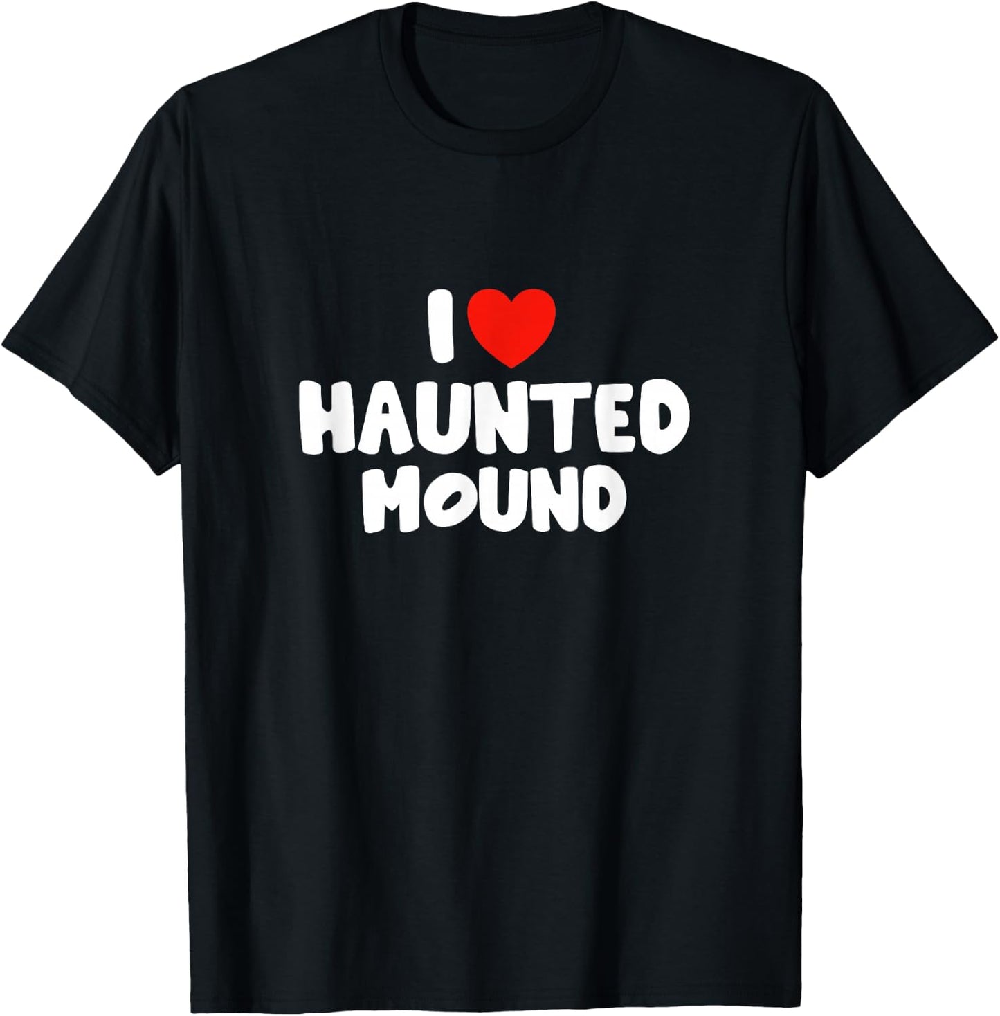 I Love Haunted Mound T-Shirt - T-Shirt | Black