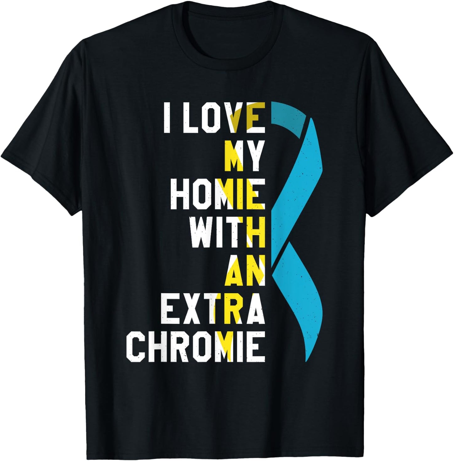 I Love My Homie With An Extra Chromie T-Shirt - T-Shirt | Black