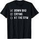 Gym Down Bad Crying At The Gym Vintage T-Shirt - T-Shirt | Black