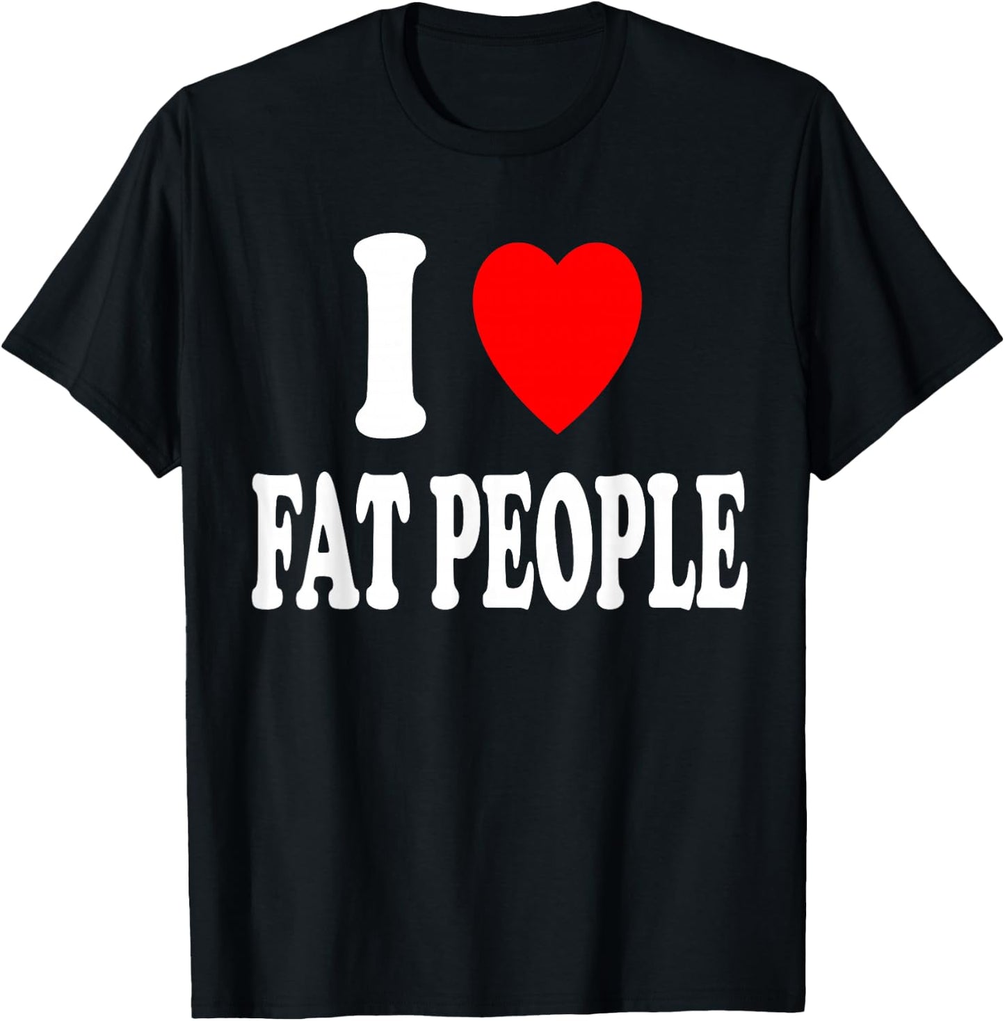 I Heart (Love) Fat People T-Shirt - T-Shirt | Black