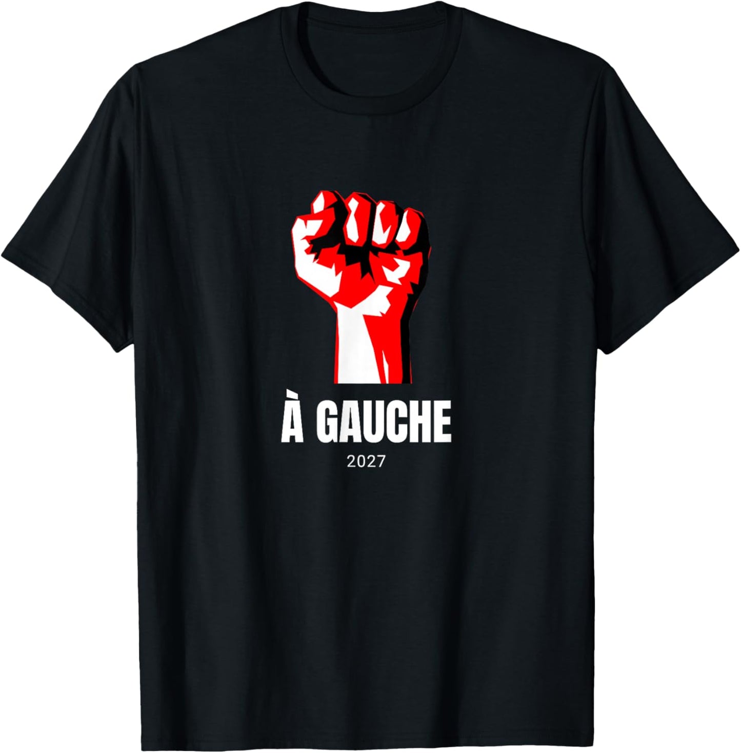 À Gauche 2027 Poing Idée Élections Socialisme LFI Insoumis T-Shirt - T-Shirt | Black