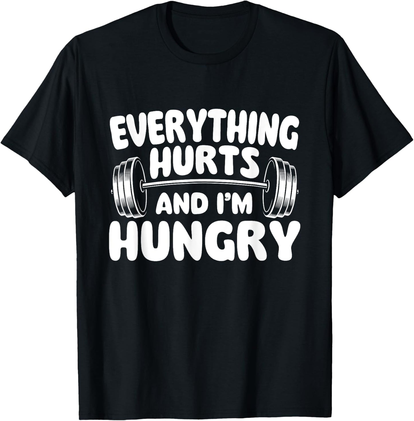 Everything Hurts And I'm Hungry - Workout Gym Weightlifting T-Shirt - T-Shirt | Black