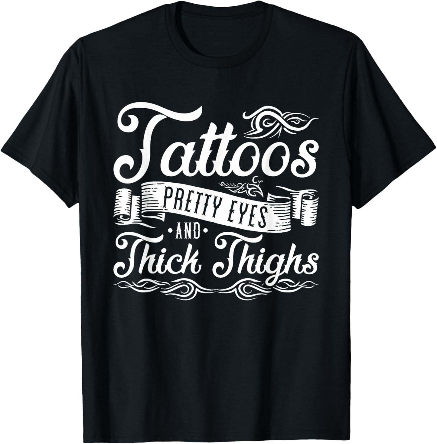 Tattoos Pretty Eyes And Thick Thighs T-Shirt - T-Shirt | Black