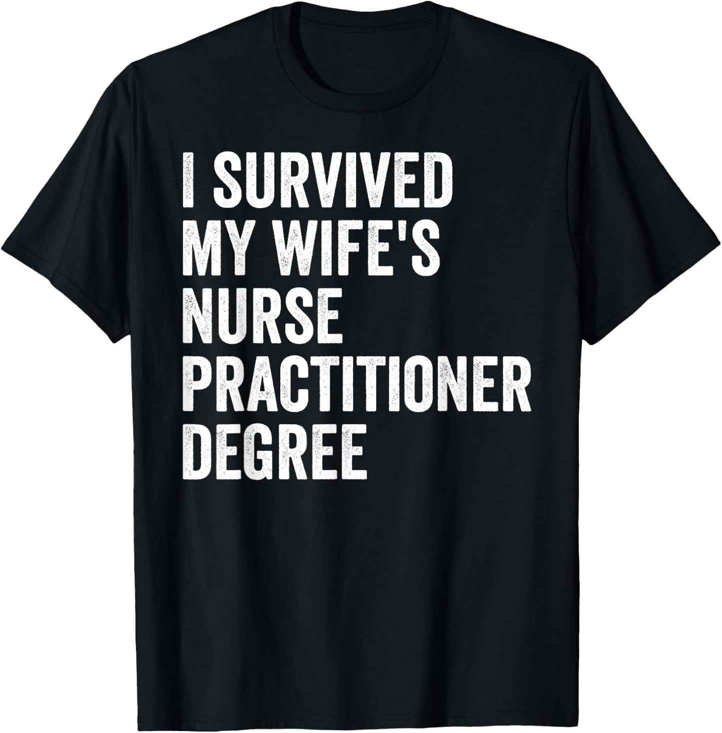 I Survived My Wife's Nurse Practitioner Degree Graduation T-Shirt - T-Shirt | Black
