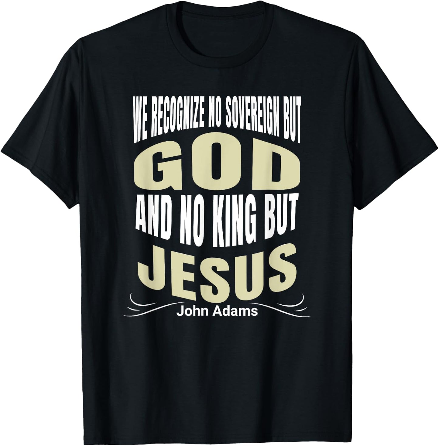 We Recognize No Sovereign But God, And No King But Jesus! T-Shirt - T-Shirt | Black