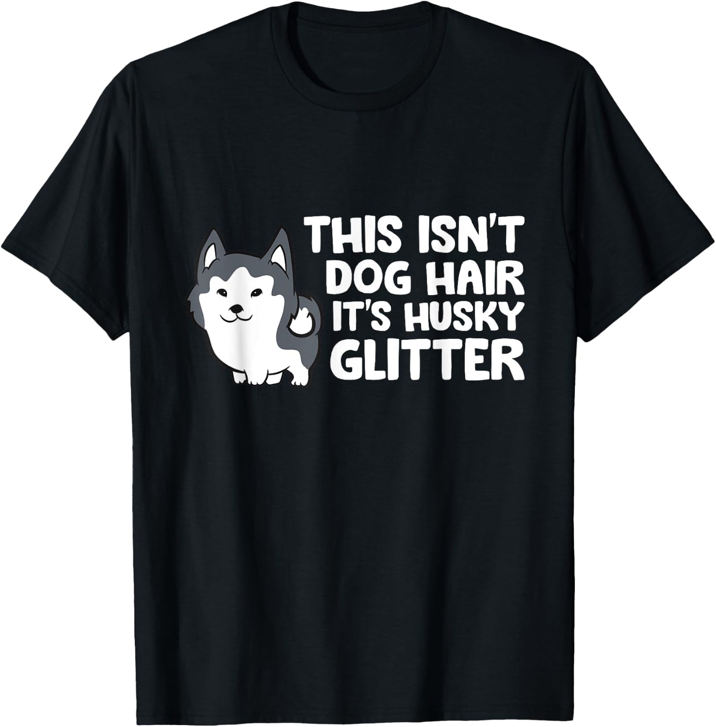 Siberian Husky This Isn't Dog Hair Its Husky Glitter Husky T-Shirt - T-Shirt | Black