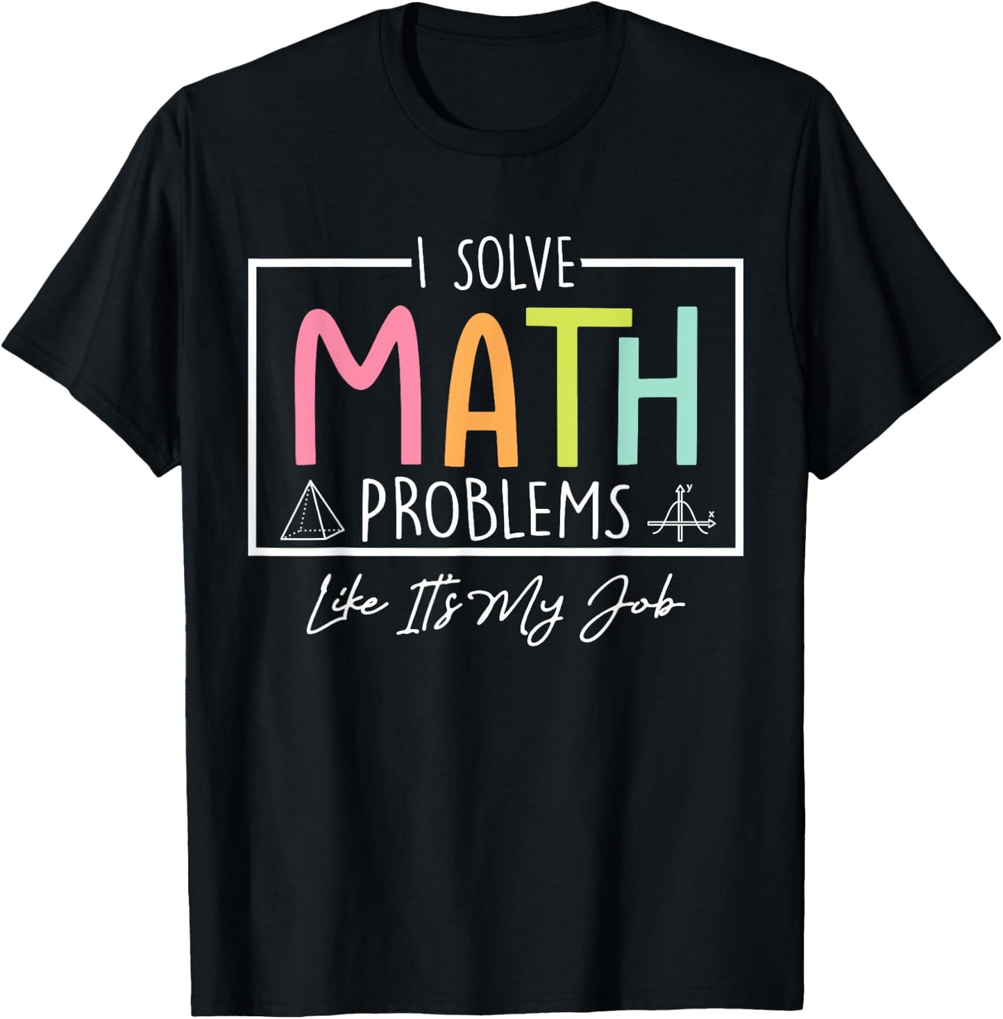 I Solve Math Problems Like It's My Job Funny Back to School T-Shirt - T-Shirt | Black