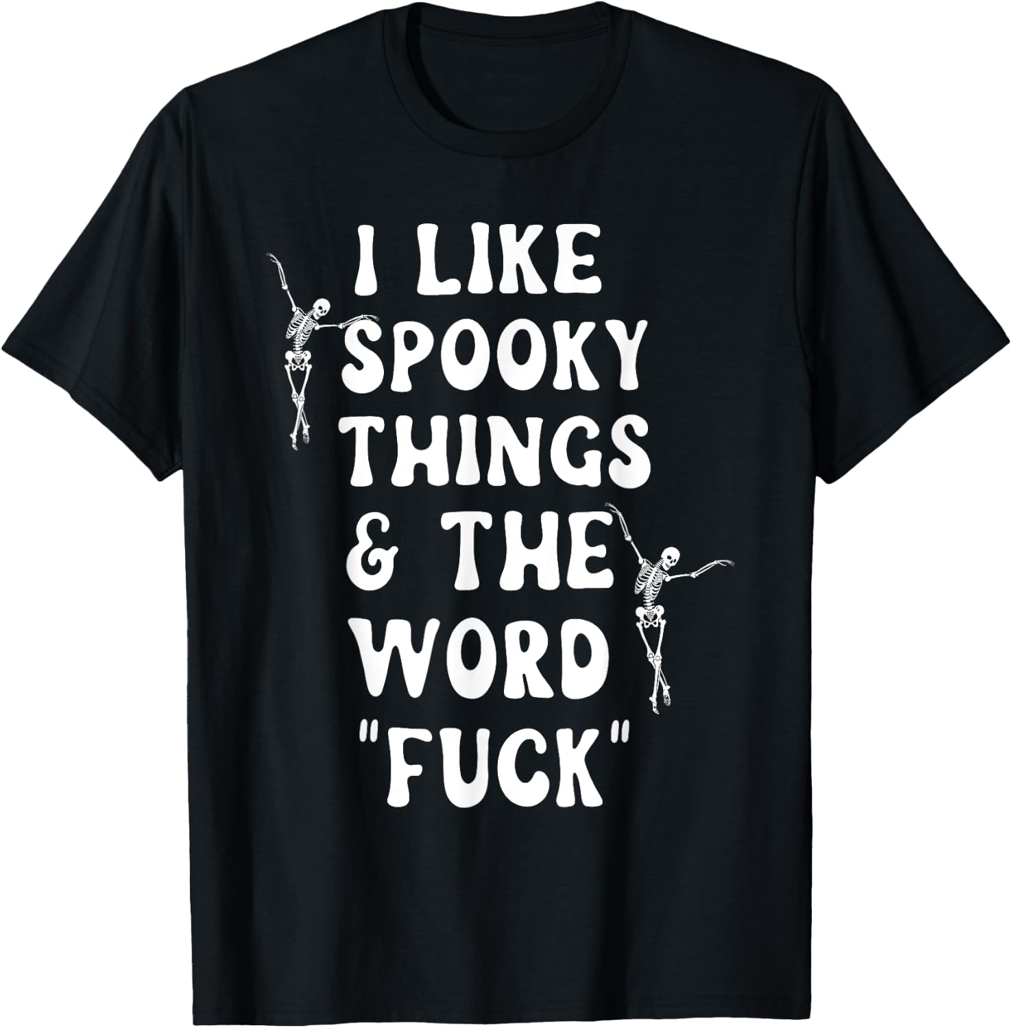 I Like Spooky Things And The Word Fck Skeleton Dancing T-Shirt - T-Shirt | Black