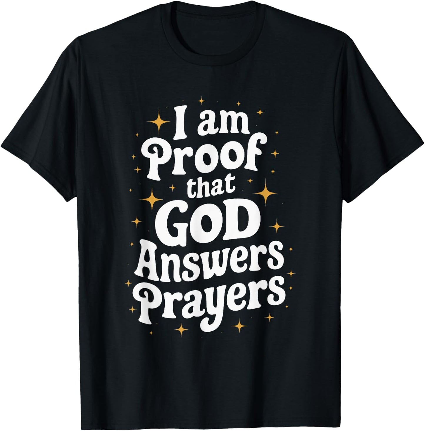 I Am Proof That God Answers Prayers T-Shirt - T-Shirt | Black