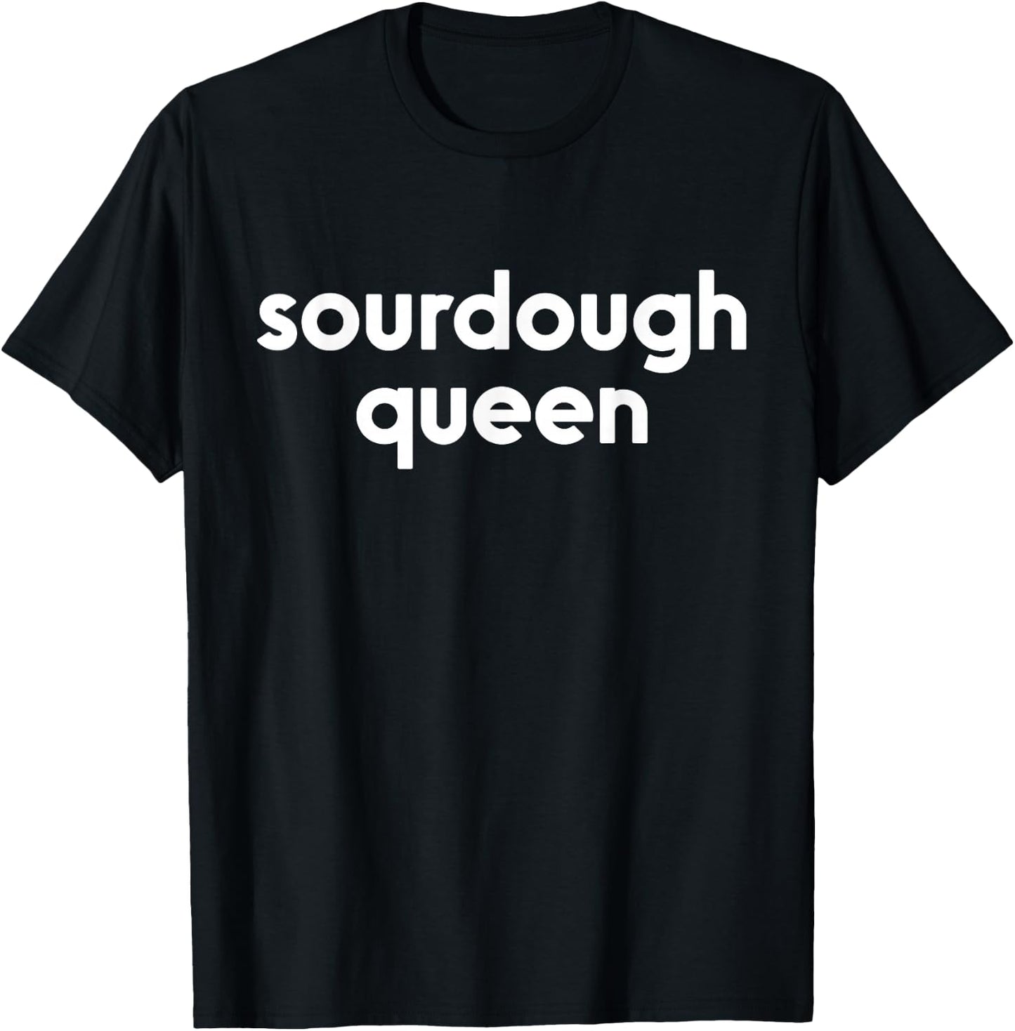 Sourdough Queen | Gift Bread Maker Baker Bread Lover T-Shirt - T-Shirt | Black