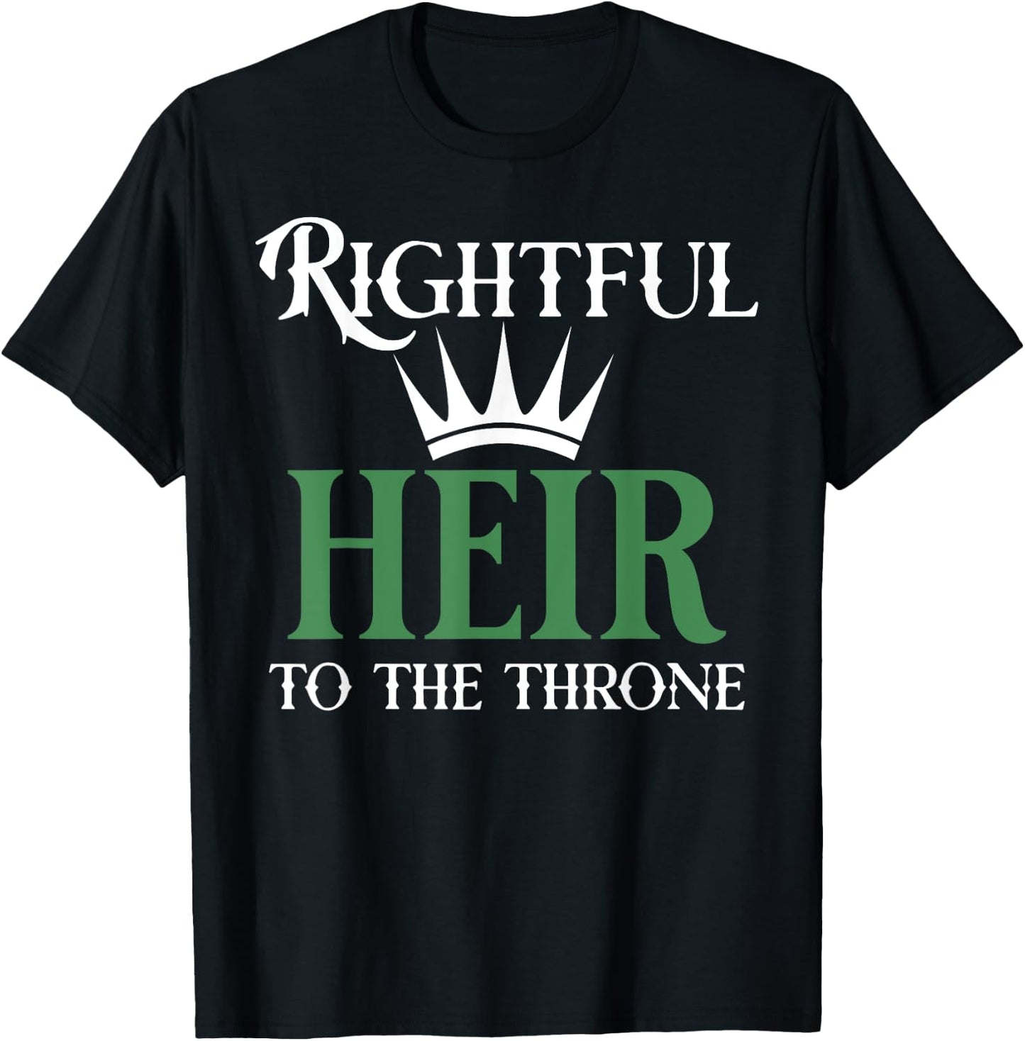 The rightful heir to the throne is green T-Shirt - T-Shirt | Black